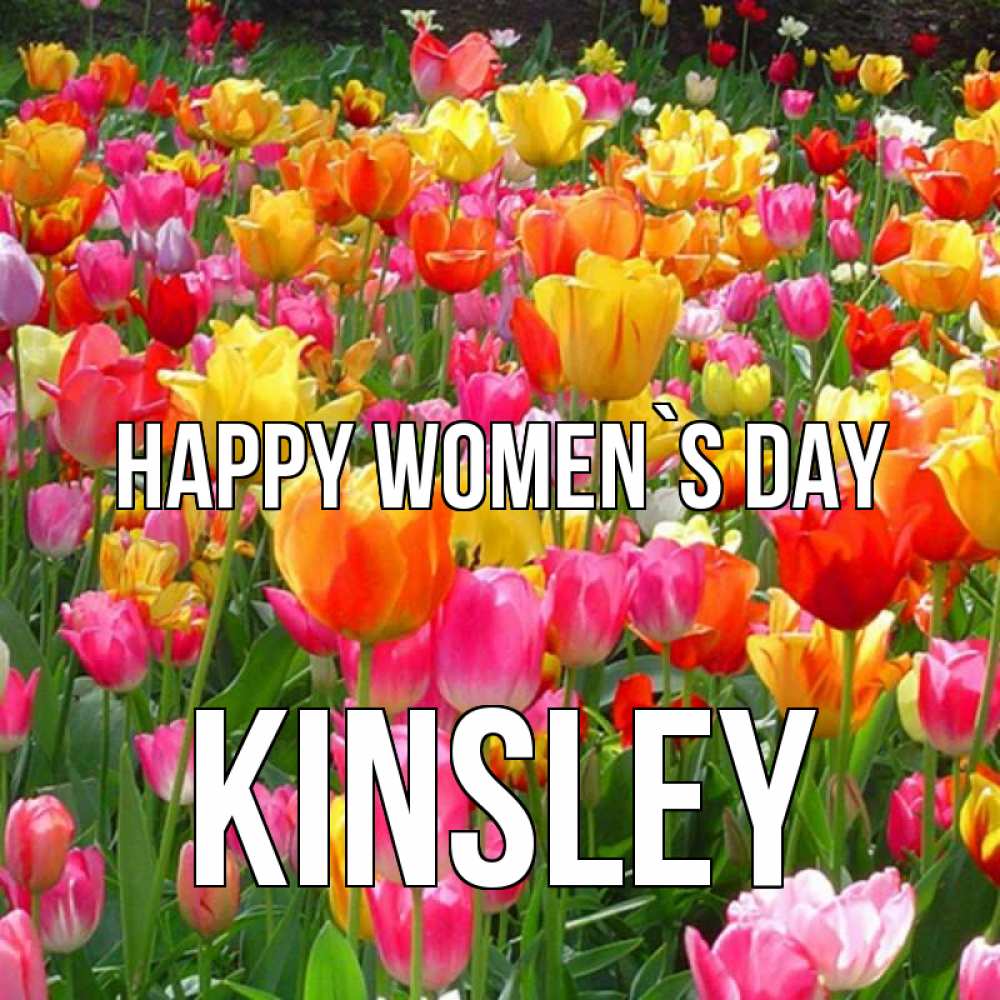 Greetings card с именем, Kinsley happy women`s day на международный женский день Greetings with text for free download 